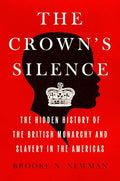 The Crown's Silence: The Hidden History of the British Monarchy and Slavery in the Americas - Hardcover