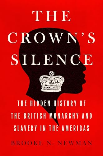 The Crown's Silence: The Hidden History of the British Monarchy and Slavery in the Americas - Hardcover