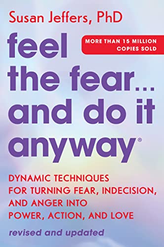 Feel the Fear... and Do It Anyway: Dynamic Techniques for Turning Fear, Indecision, and Anger Into Power, Action, and Love - Paperback