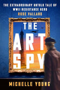 The Art Spy: The Extraordinary Untold Tale of WWII Resistance Hero Rose Valland - Hardcover