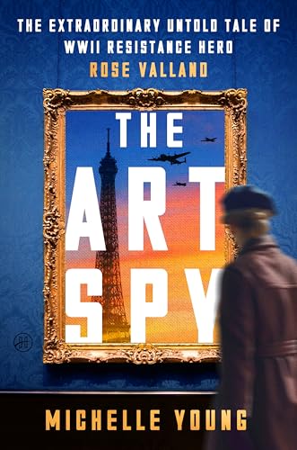 The Art Spy: The Extraordinary Untold Tale of WWII Resistance Hero Rose Valland - Hardcover