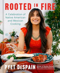Rooted in Fire: A Celebration of Native American and Mexican Cooking - Hardcover