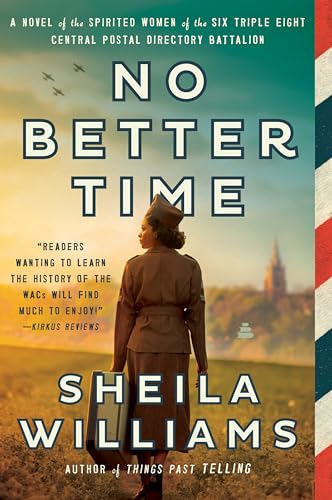 No Better Time: A Novel of the Spirited Women of the Six Triple Eight Central Postal Directory Battalion - Paperback