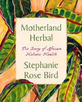 Motherland Herbal: The Story of African Holistic Health - Paperback