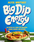 Big Dip Energy: 88 Parties in a Bowl for Snacking, Dinner, Dessert, and Beyond! - Hardcover