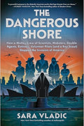 The Dangerous Shore: How a Motley Crew of Scientists, Mobsters, Double Agents, Retirees, Volunteer Pilots (and a Boy Scout) Stopped the Invasion of Am - Hardcover