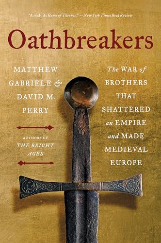 Oathbreakers: The War of Brothers That Shattered an Empire and Made Medieval Europe - Paperback