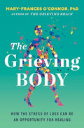 The Grieving Body: How the Stress of Loss Can Be an Opportunity for Healing - Hardcover