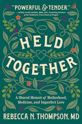 Held Together: A Shared Memoir of Motherhood, Medicine, and Imperfect Love - Hardcover