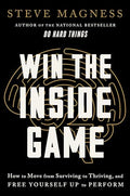 Win the Inside Game: How to Move from Surviving to Thriving, and Free Yourself Up to Perform - Hardcover