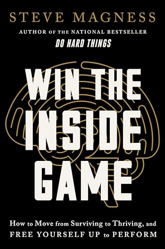 Win the Inside Game: How to Move from Surviving to Thriving, and Free Yourself Up to Perform - Hardcover