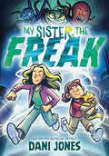 My Sister, the Freak: A Graphic Novel - Hardcover