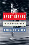 The Front Runner: The Life of Steve Prefontaine - Hardcover