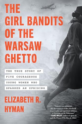 The Girl Bandits of the Warsaw Ghetto: The True Story of Five Courageous Young Women Who Sparked an Uprising - Paperback