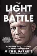 The Light of Battle: Eisenhower, D-Day, and the Birth of the American Superpower - Paperback