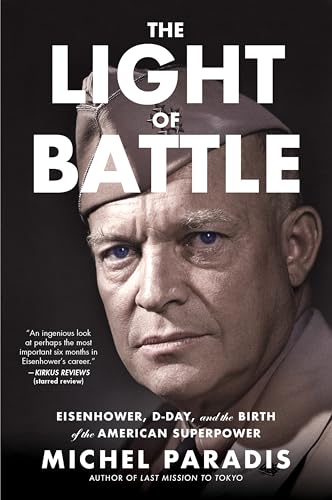 The Light of Battle: Eisenhower, D-Day, and the Birth of the American Superpower - Paperback
