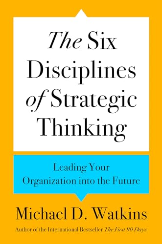 The Six Disciplines of Strategic Thinking: Leading Your Organization Into the Future - Hardcover