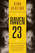 Raven 23: How the Department of Justice Betrayed American Heroes - Hardcover