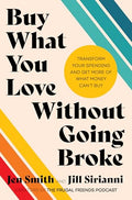 Buy What You Love Without Going Broke: Transform Your Spending and Get More of What Money Can't Buy - Hardcover