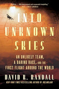 Into Unknown Skies: An Unlikely Team, a Daring Race, and the First Flight Around the World - Paperback