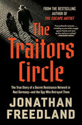 The Traitors Circle: The True Story of a Secret Resistance Network in Nazi Germany--And the Spy Who Betrayed Them - Hardcover