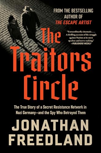 The Traitors Circle: The True Story of a Secret Resistance Network in Nazi Germany--And the Spy Who Betrayed Them - Hardcover