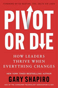 Pivot or Die: How Leaders Thrive When Everything Changes - Hardcover