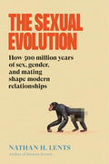 The Sexual Evolution: How 500 Million Years of Sex, Gender, and Mating Shape Modern Relationships - Hardcover