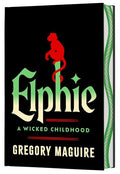 Elphie (Deluxe Limited Edition): A Wicked Childhood - Hardcover