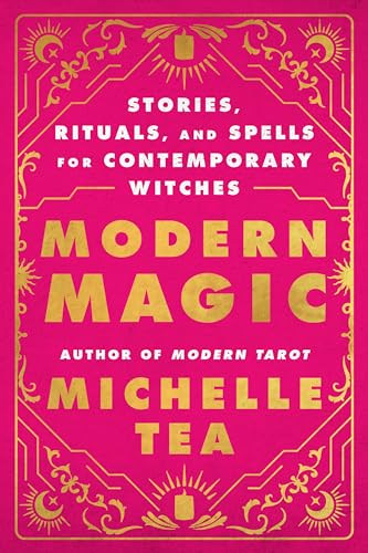 Modern Magic: Stories, Rituals, and Spells for Contemporary Witches - Paperback