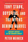 Tony Stark, Odysseus, and the Myths Behind Marvel: Ancient Heroes in the Modern World - Hardcover