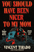 You Should Have Been Nicer to My Mom: A Modern Gothic Horror - Hardcover