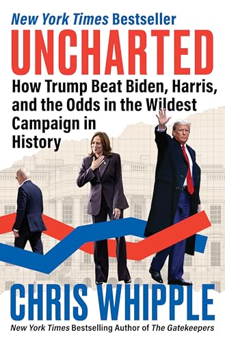 Uncharted: How Trump Beat Biden, Harris, and the Odds in the Wildest Campaign in History - Hardcover