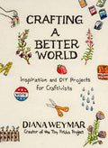 Crafting a Better World: Inspiration and DIY Projects for Craftivists - Hardcover