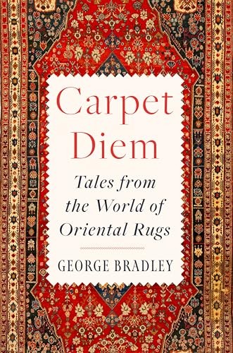 Carpet Diem: Tales from the World of Oriental Rugs - Hardcover