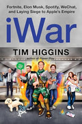 Iwar: Fortnite, Elon Musk, Spotify, Wechat, and Laying Siege to Apple's Empire - Hardcover