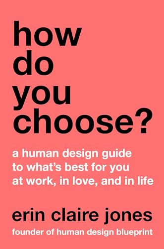How Do You Choose?: A Human Design Guide to What's Best for You at Work, in Love, and in Life - Hardcover