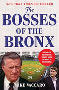 The Bosses of the Bronx: The Endless Drama of the Yankees Under the House of Steinbrenner - Hardcover