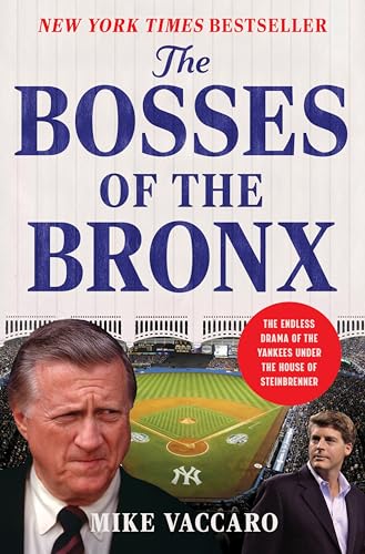 The Bosses of the Bronx: The Endless Drama of the Yankees Under the House of Steinbrenner - Hardcover