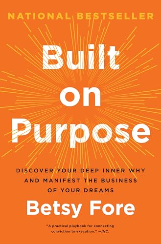 Built on Purpose: Discover Your Deep Inner Why and Manifest the Business of Your Dreams - Hardcover