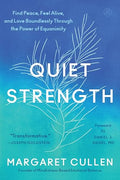 Quiet Strength: Find Peace, Feel Alive, and Love Boundlessly Through the Power of Equanimity - Hardcover