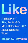 Like: A History of the World's Most Hated (and Misunderstood) Word - Hardcover