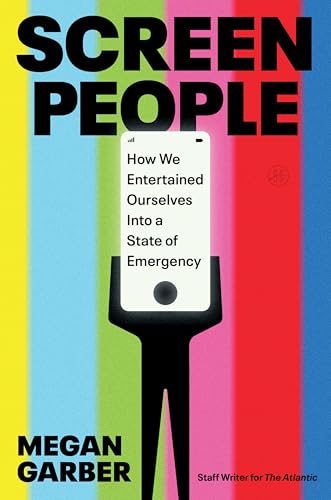 Screen People: How We Entertained Ourselves Into a State of Emergency - Hardcover