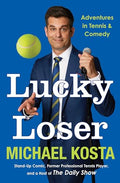 Lucky Loser: Adventures in Tennis and Comedy - Hardcover