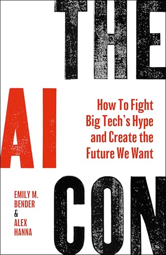 The AI Con: How to Fight Big Tech's Hype and Create the Future We Want - Hardcover