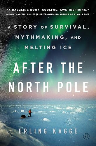 After the North Pole: A Story of Survival, Mythmaking, and Melting Ice - Hardcover