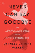 Never Can Say Goodbye: The Life of a Death Doula and the Art of a Peaceful End - Paperback