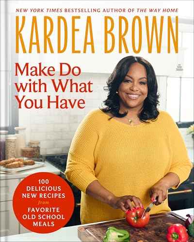 Make Do with What You Have: 100 Delicious New Recipes from Favorite Old-School Meals - Hardcover