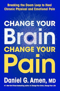 Change Your Brain, Change Your Pain: Breaking the Doom Loop to Heal Chronic Physical and Emotional Pain - Hardcover