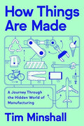 How Things Are Made: A Journey Through the Hidden World of Manufacturing - Hardcover